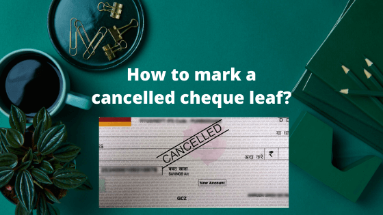 How to mark a cancelled cheque leaf image