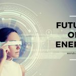 4 Ways Of The Future of Energy: What’s Coming Next?