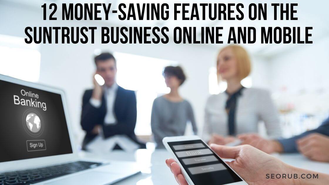 12 Money-Saving Features on the SunTrust Business Online and Mobile