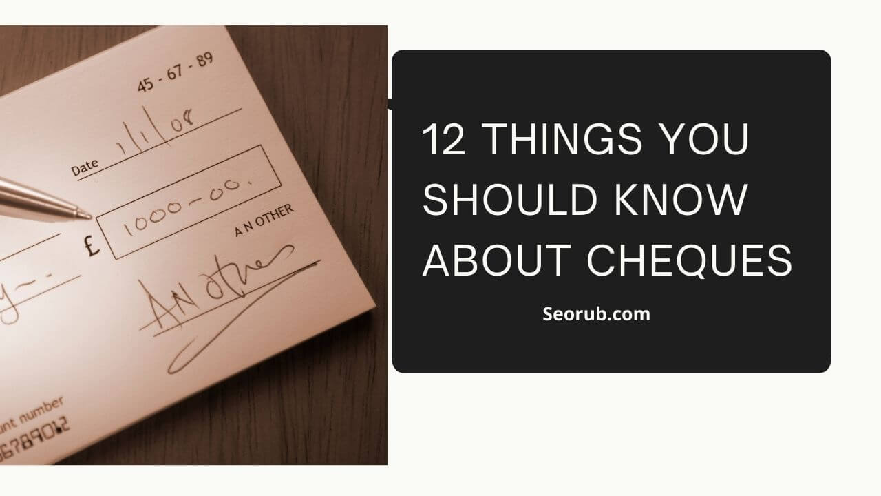 12 things you should know about cheques