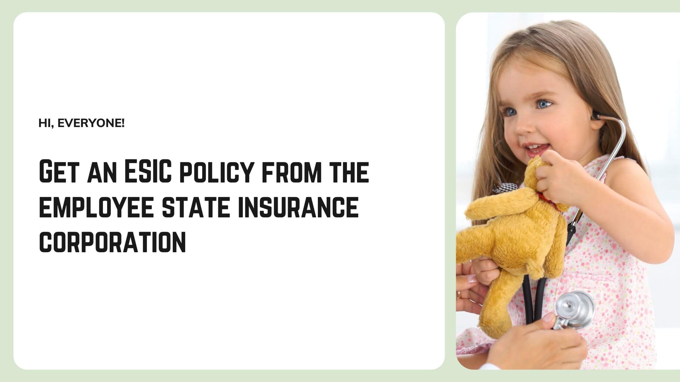 get an ESIC policy from the employee state insurance corporation